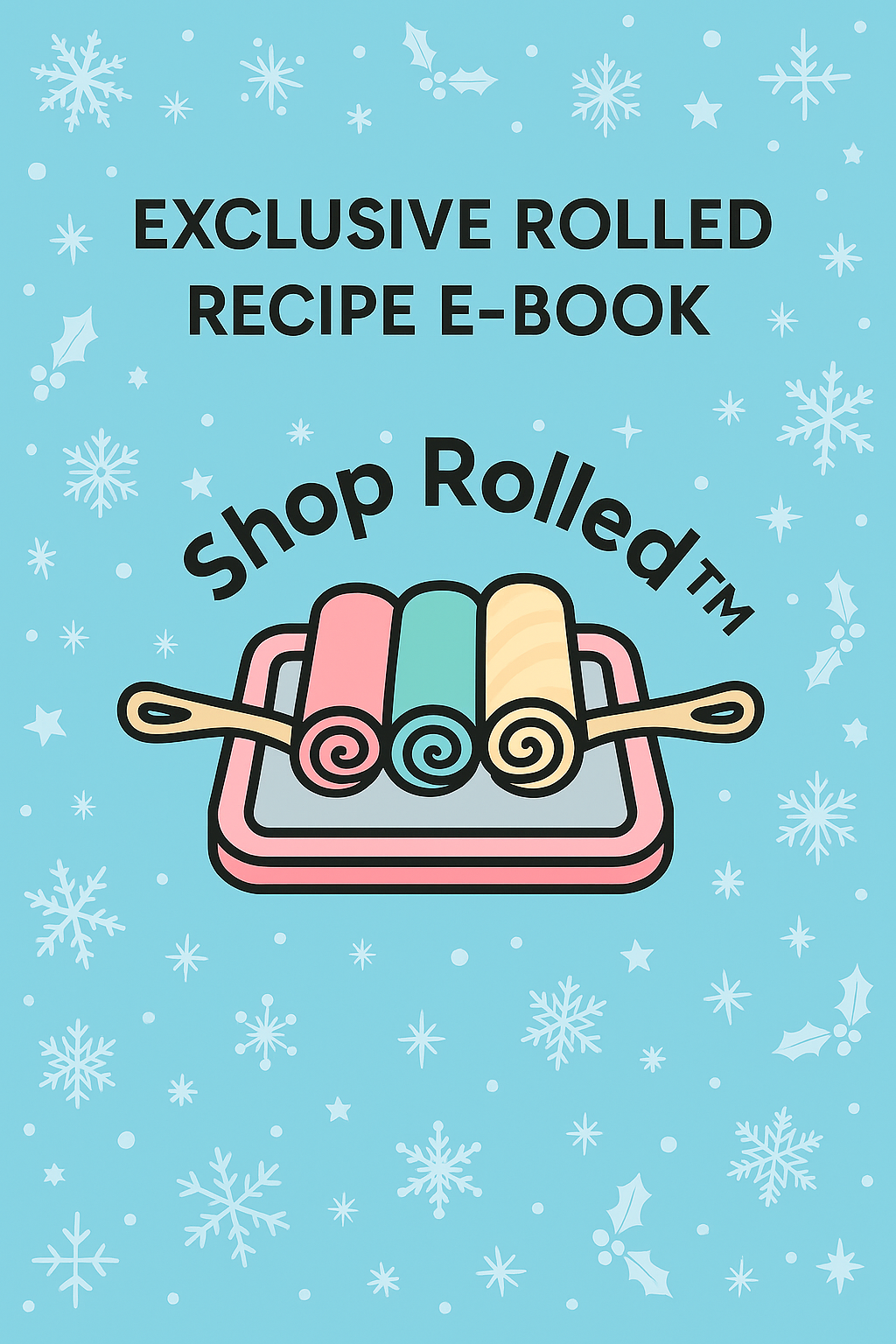 Exclusive Rolled Recipe E-Book